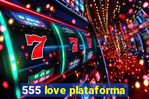 555 love plataforma